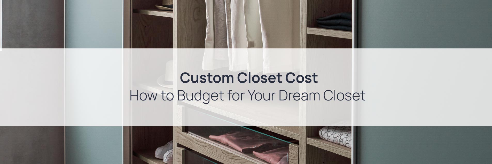 Custom Closet Cost : How to Budget for Your Dream Closet