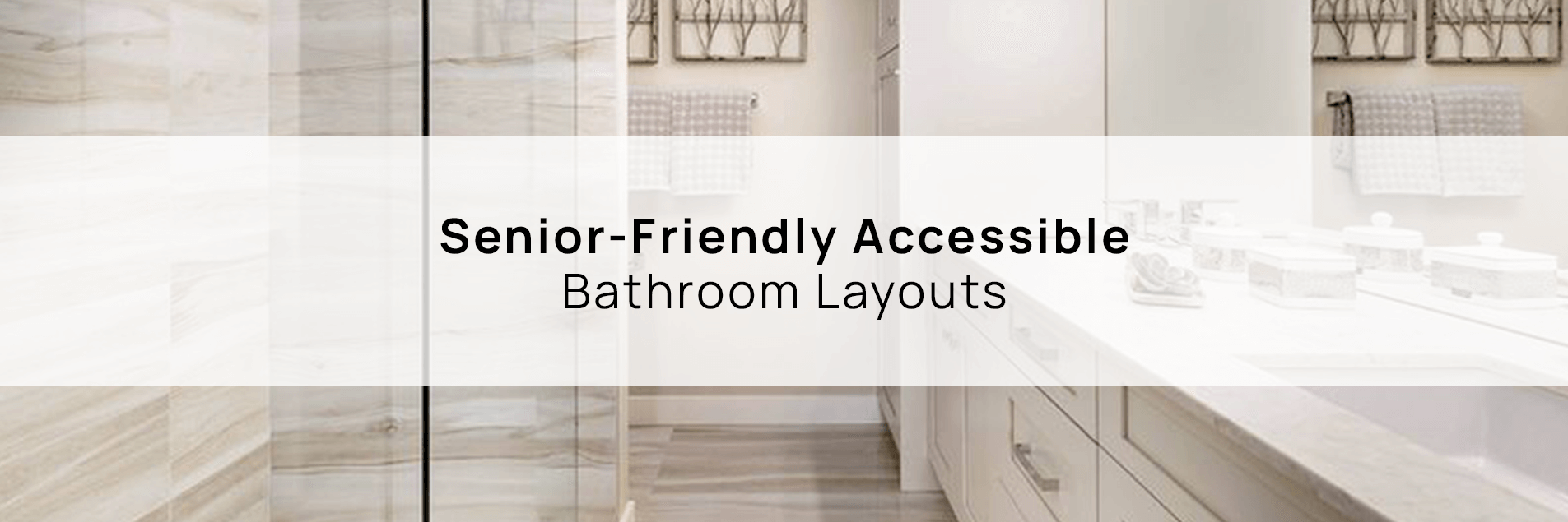 Senior-Friendly Accessible Bathroom Layouts