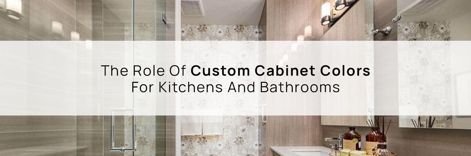 The Role Of Custom Cabinet Colors For Kitchens And Bathrooms