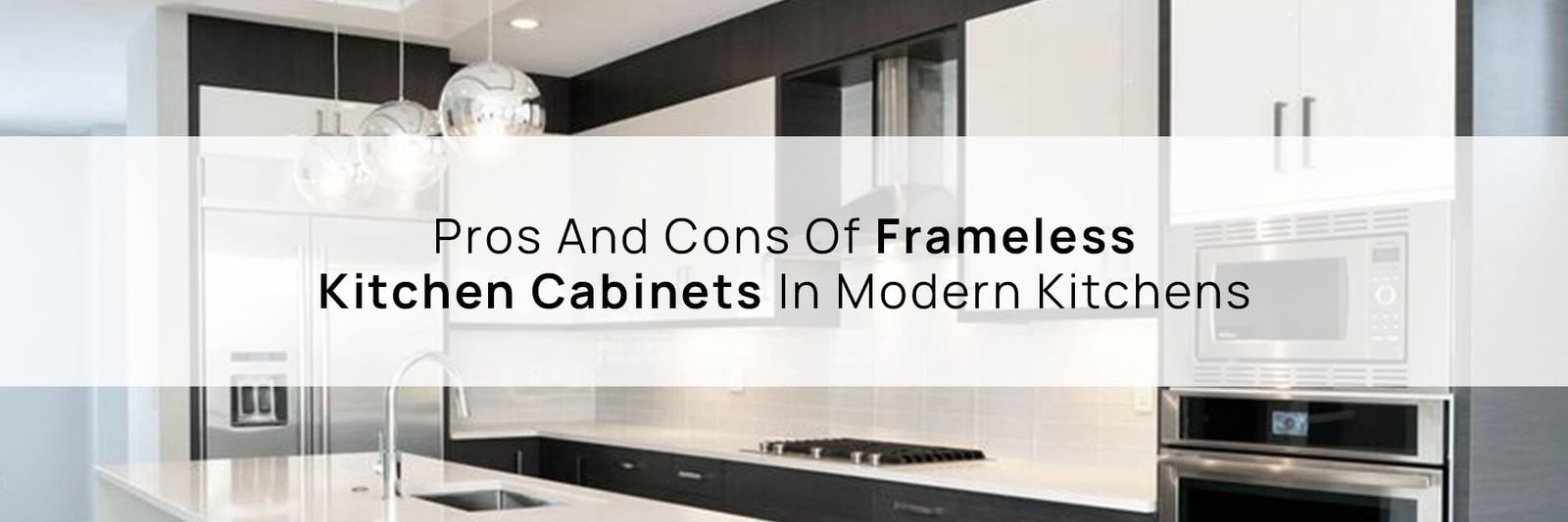 Pros And Cons Of Frameless Kitchen Cabinets In Modern Kitchens