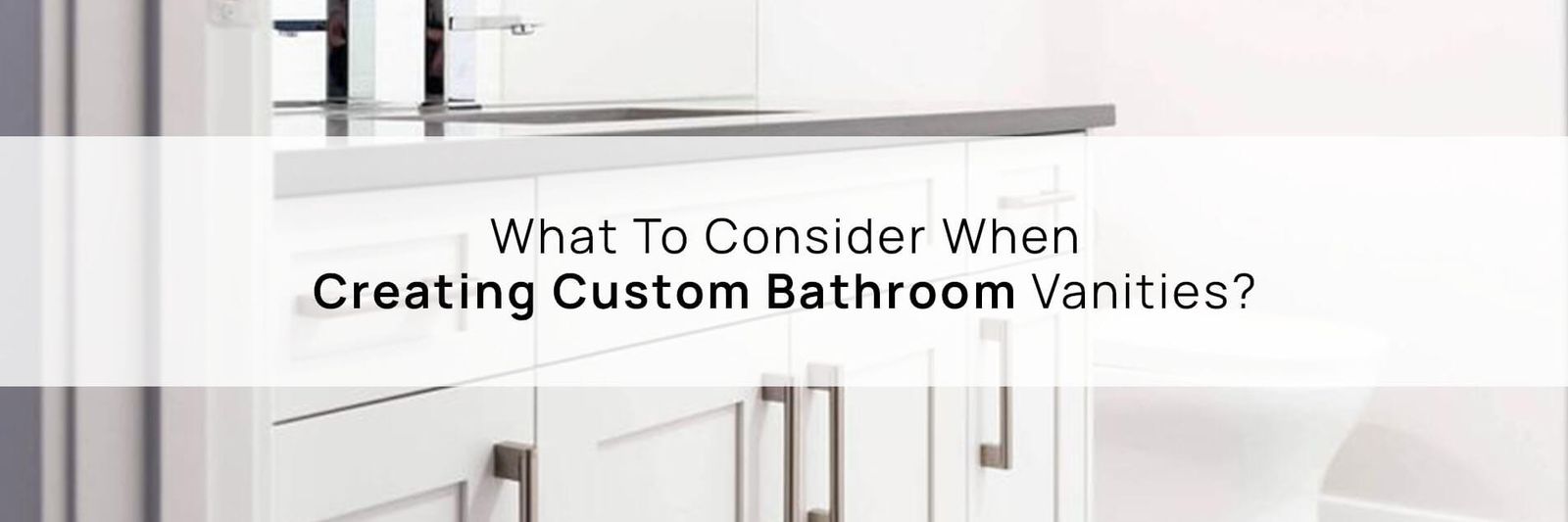 What To Consider When Creating Custom Bathroom Vanities?