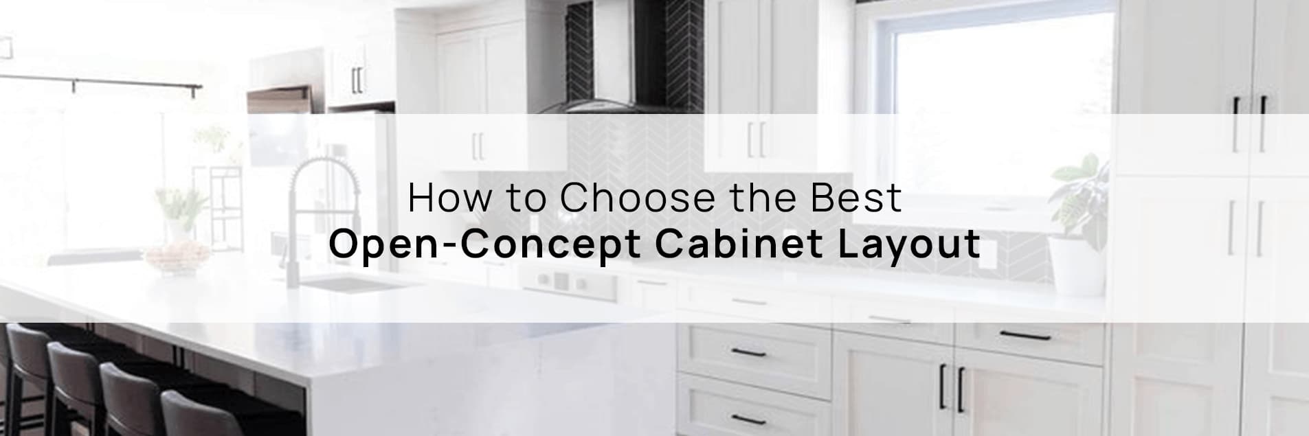How to Choose the Best Open-Concept Cabinet Layout