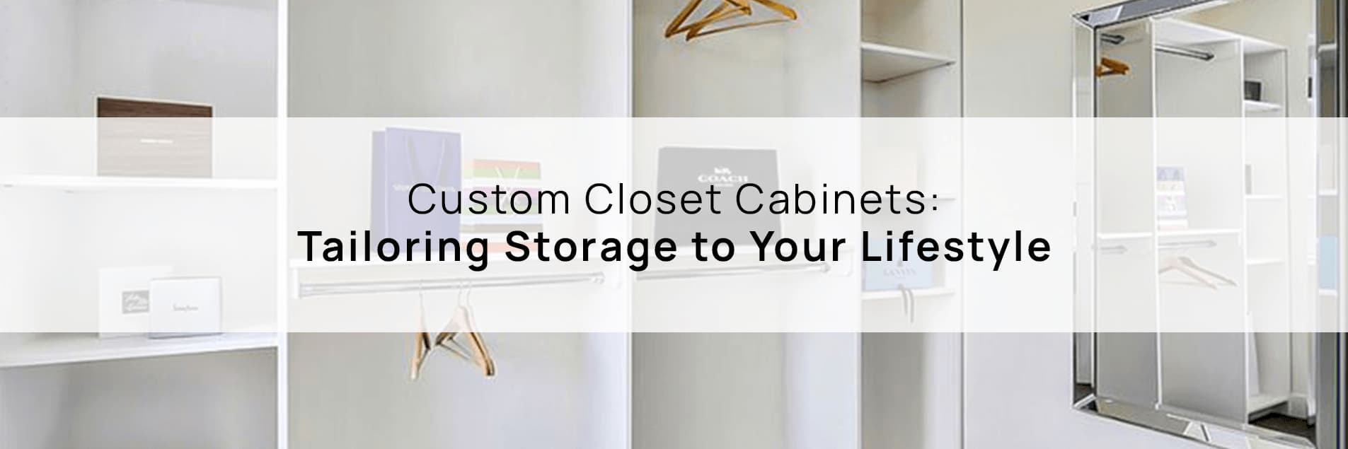 Custom Closet Cabinets: Tailoring Storage to Your Lifestyle