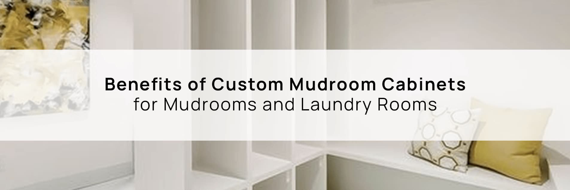 Benefits of Custom Mudroom Cabinets for Mudrooms and Laundry Rooms