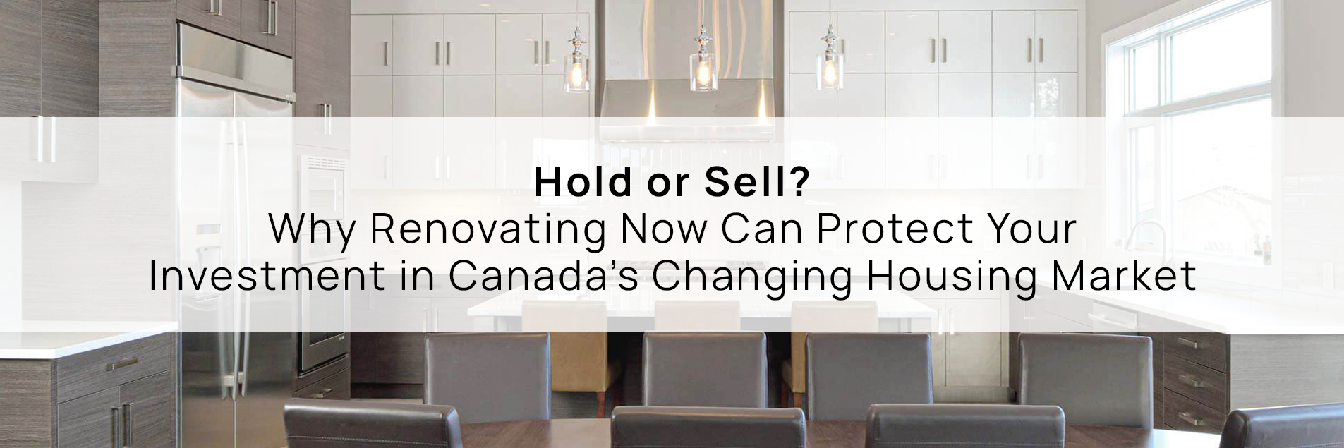 Kitchen renovation that protects investment in the Canadian housing market, featuring modern design, functional layout, and updated finishes.