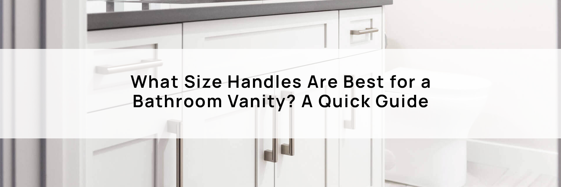 Bathroom vanity showing the best size and style of handles for functionality and aesthetic appeal.